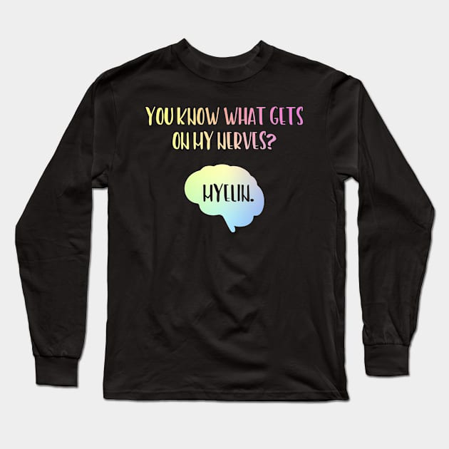 You Know What Gets On My Nerves Myelin Long Sleeve T-Shirt by ScienceCorner